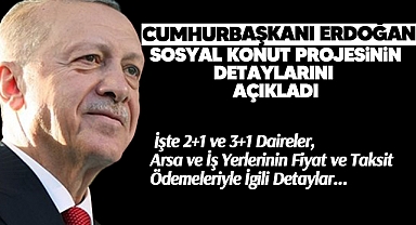Cumhurbaşkanı Erdoğan Sosyal Konut Projesinin Detaylarını Açıkladı