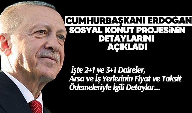 Cumhurbaşkanı Erdoğan Sosyal Konut Projesinin Detaylarını Açıkladı