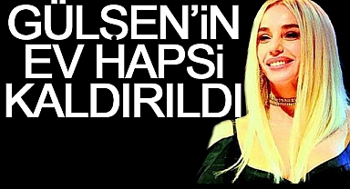 Gülşen'in Ev Hapsi Kaldırıldı