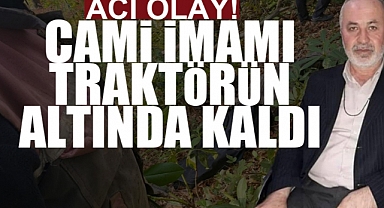Acı Haber! Cami İmamı Traktörün Altında Kaldı