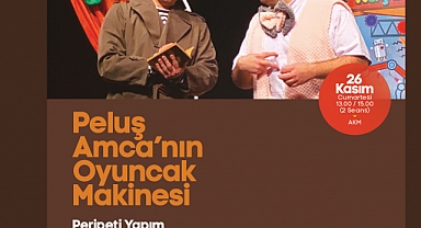 'Peluş Amca’nın Oyuncak Makinesi' İsimli Çocuk Oyunu İzleyicileriyle Buluşacak
