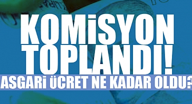 Asgari Ücret Tespit Komisyonu Toplandı! Rakamlar Belli Oldu! İşte İlk Açıklama...