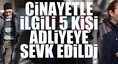 Baba ile Oğul Tartışması Cinayetle Bitti! Olayla İlgili 5 Kişi Adliyeye Sevk Edildi
