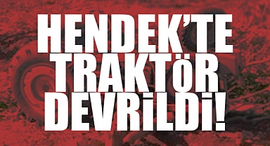 Hendek'te Feci Kaza! Traktörün Altında Kaldılar