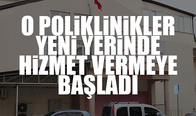 O Poliklinikler Artık Yeni Yerinde Hizmet Vermeye Başladı