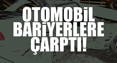 Otomobil Bariyerlere Çarptı: 1 Yaralı