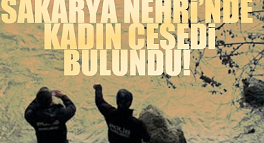 Sakarya Nehri'nde Kadın Cesedi Bulundu