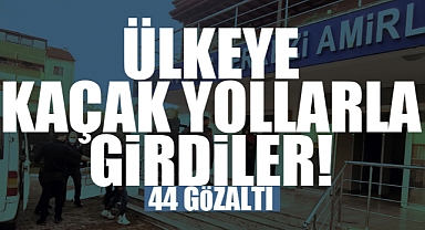 Ülkeye Kaçak Yollarla Girdiler! 44 Gözaltı