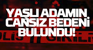 69 Yaşındaki Yaşlı Adamın Cansız Bedeni Bulundu