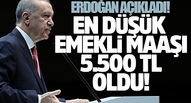 Cumhurbaşkanı Erdoğan Açıkladı: En Düşük Emekli Maaşı 5.500 TL Oldu