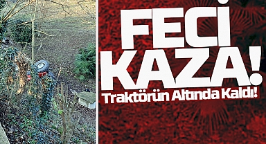 Feci Kaza! Traktörün Altında Kaldı