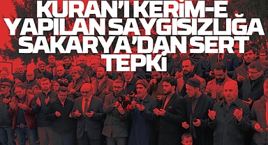 Kur'an-ı Kerim'e Yapılan Saygısızlığa Sakarya'dan Sert Tepkiler Geldi