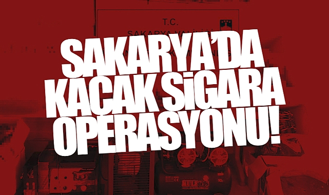 Sakarya'da Kaçak Sigara Operasyonu!