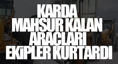 Karda Mahsur Kalan Araçları Ekipler Kurtardı