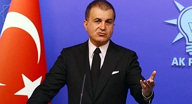 Ömer Çelik'ten Başkonsoloslukların Kapatılmasına Tepki
