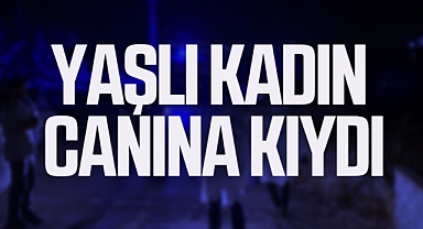 Yaşlı Kadın Canına Kıydı