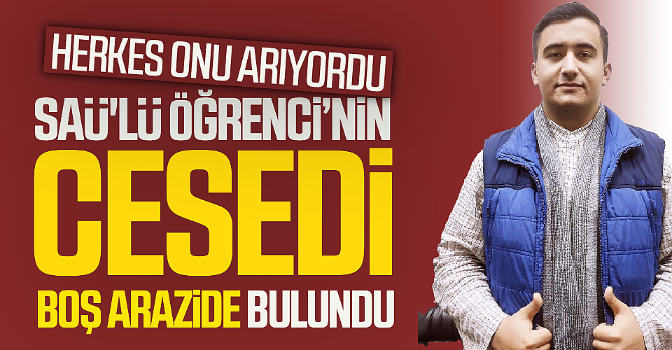Herkes Onu Arıyordu: SAÜ'lü Öğrenci’nin Cesedi Boş Arazide Bulundu