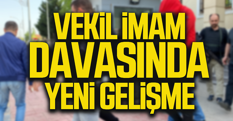 Vekil İmam Cinayetinde Yeni Gelişme