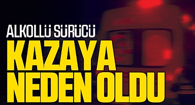 Alkollü Sürücü Kazaya Neden Oldu
