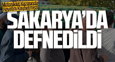 Motosiklet Kazasında Hayatını Kaybetmişti: Sakarya’da Defnedildi