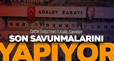 Darbe Girişiminin Tutuklu Sanıkları Son Savunmalarını Yapıyor