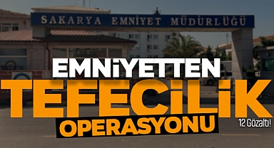 Sakarya'da Tefecilik Operasyonu: 12 Gözaltı