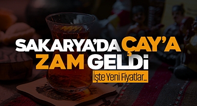 Sakarya'da Çay'a Zam Geldi