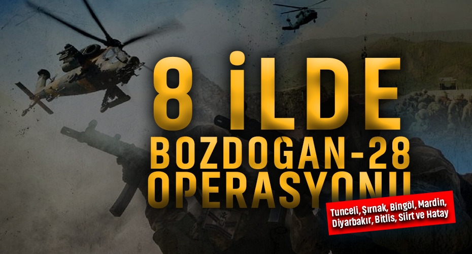 8 İlde Bozdoğan-28 Operasyonu