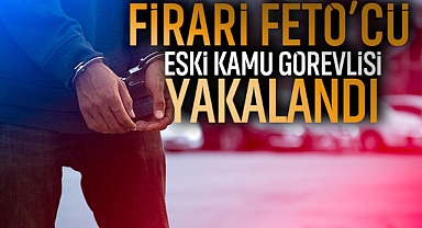 Firari Fetö'cü Eski Kamu Görevlisi Yakalandı