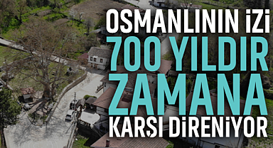 Osmanlının İzi, 700 Yıldır Zamana Karşı Direniyor