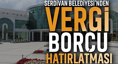 Serdivan Belediyesi'nden Vergi Borçu Hatırlatma