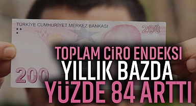 Toplam Ciro Endeksi Yıllık Bazda Yüzde 84 Arttı