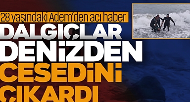 28 Yaşındaki Adem'den Acı Haber! Dalgıçlar Denizden Çıkardı