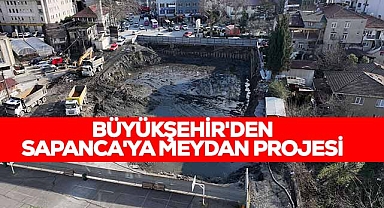 Büyükşehir'den Sapanca'ya Meydan Projesi