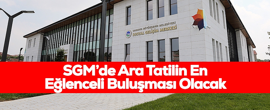 SGM’de Ara Tatilin En Eğlenceli Buluşması Olacak