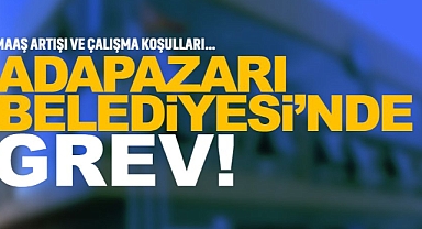 Adapazarı Belediyesi'nde Grev!