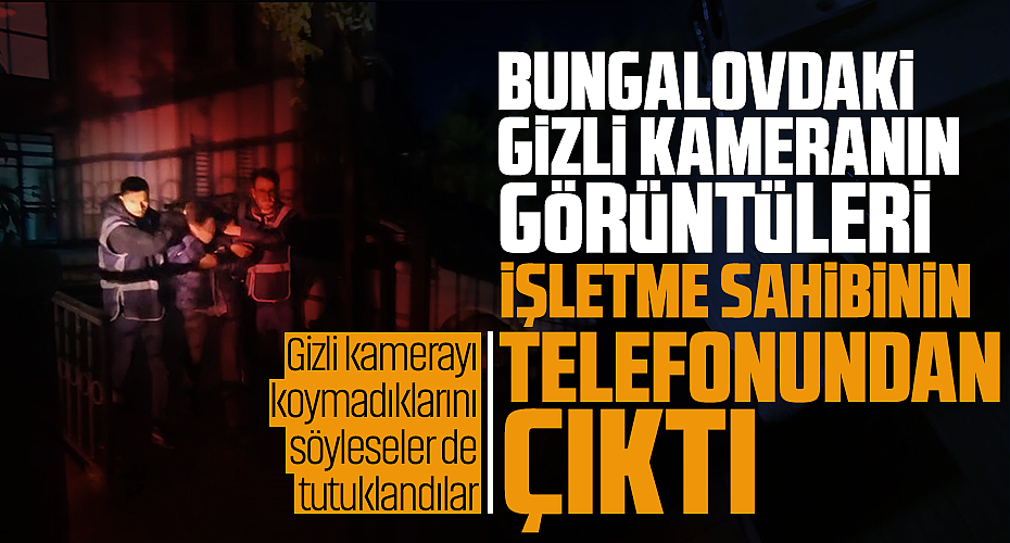 Bungalovdaki Gizli Kameranın Görüntüleri İşletme Sahibinin Telefonundan Çıktı