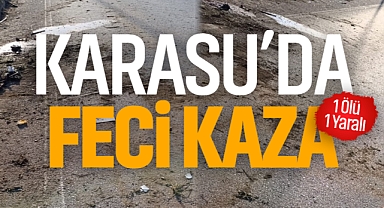 Karasu’da Feci Kaza: 1 Ölü 1 Yaralı