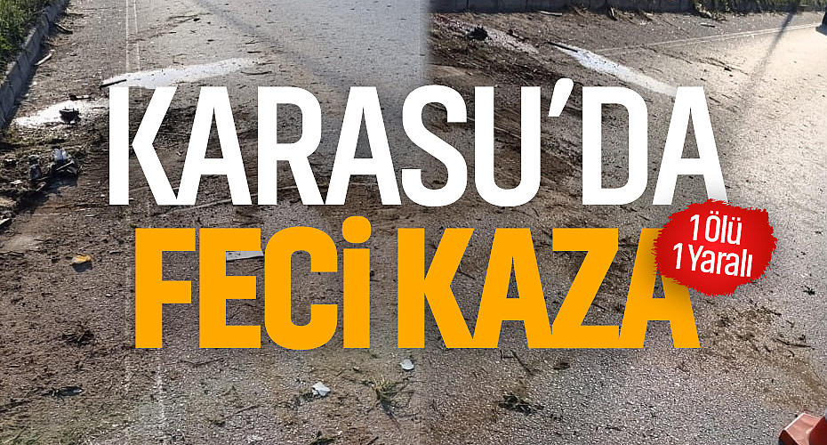 Karasu’da Feci Kaza: 1 Ölü 1 Yaralı
