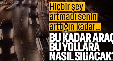 Sakarya'da Bu Kadar Araç Bu Yollara Nasıl Sığacak?