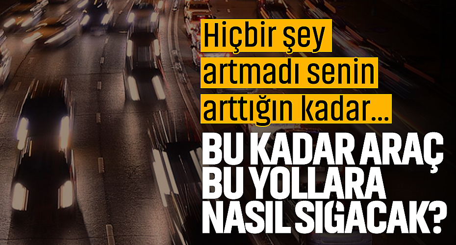 Sakarya'da Bu Kadar Araç Bu Yollara Nasıl Sığacak?