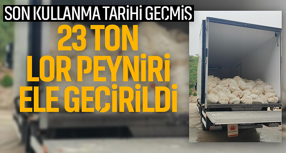 Son Kullanma Tarihi Geçmiş 23 Ton Lor Peyniri Ele Geçirildi
