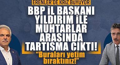 Erenler’de Kriz Büyüyor! BBP İl Başkanı Yıldırım İle Muhtarlar Arasında Tartışma Çıktı!