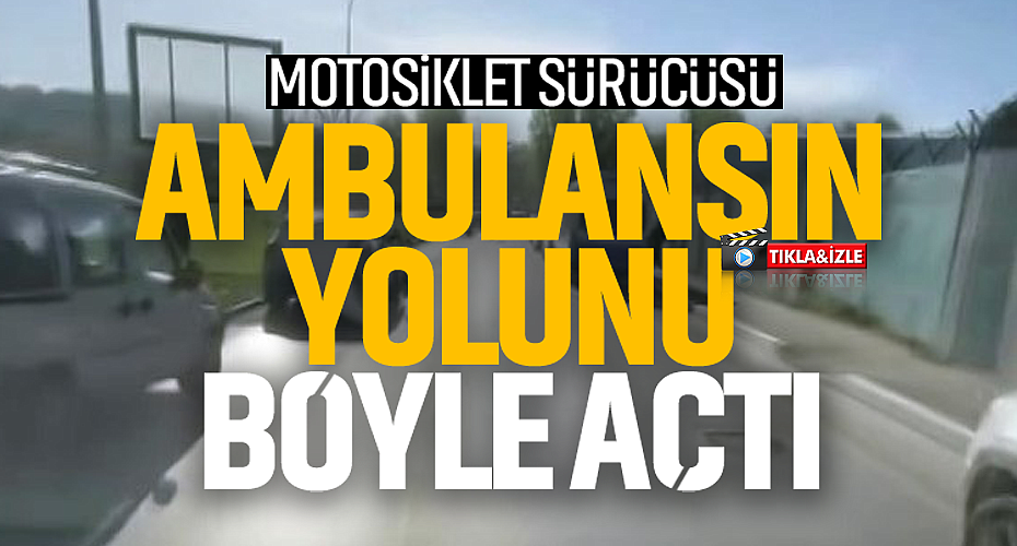 Motosiklet Sürücüsü Ambulansın Yolunu Böyle Açtı