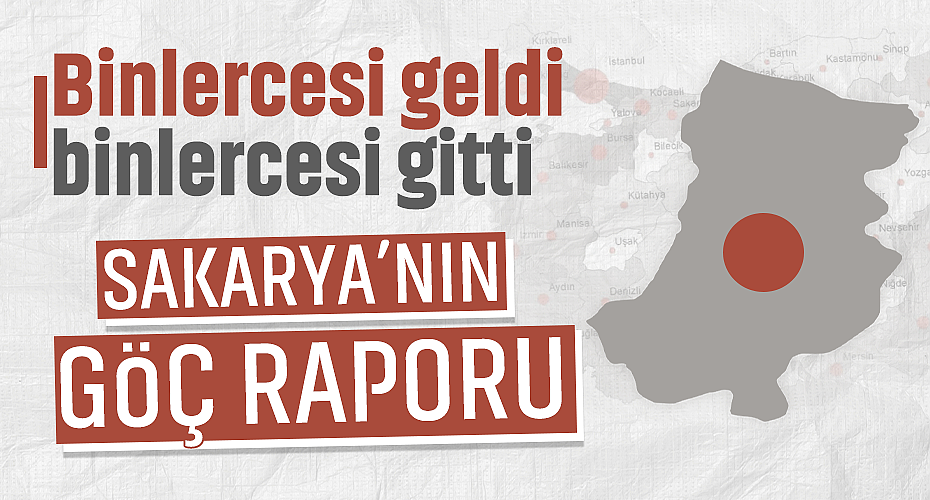Binlercesi Geldi, Binlercesi Gitti: Sakarya’nın 2024 Göç Raporu