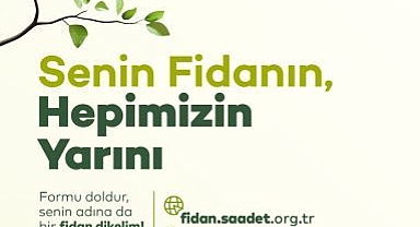 Saadet Partisi'nden Türkiye Genelinde Fidan Dikme Seferberliği