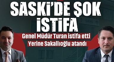 SASKİ'de Şok İstifa! Genel Müdür Turan İstifa Etti, Yerine Sakallıoğlu Atandı