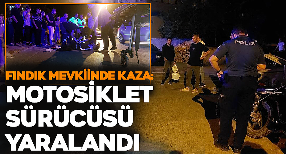 Fındık Mevkiinde Kaza: Motosiklet Sürücüsü Yaralandı