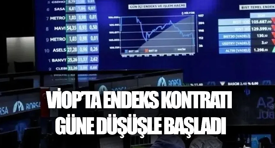 VİOP'ta Endeks Kontratı Güne Düşüşle Başladı!