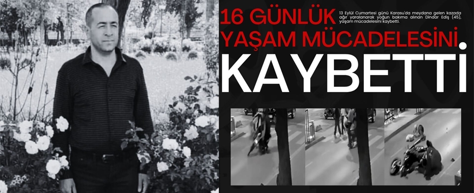 16 Günlük Yaşam Mücadelesini Kaybetti